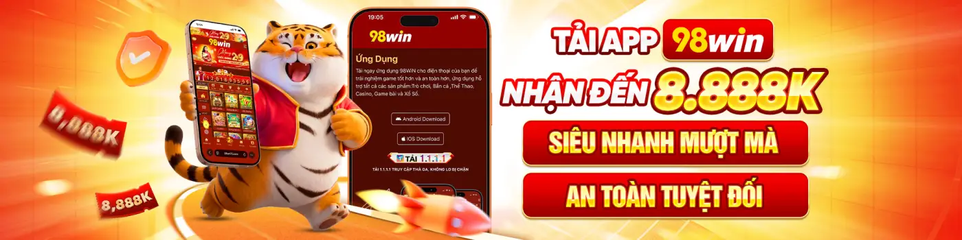 Tải app 98win - nhận thưởng siêu khủng